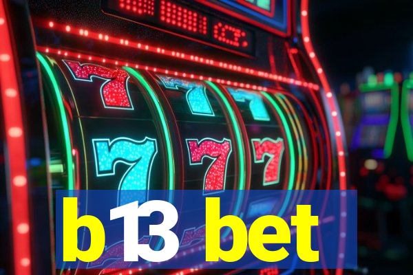 b13 bet